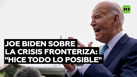 Biden dice que hizo todo lo posible para parar la crisis fronteriza