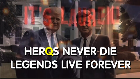 HERQS NEVER DIE - LEGENDS LIVE FOREVER - Q and ANONS WWG1WGA