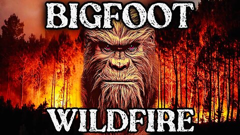 Bigfoot Family Flees Wildfire!