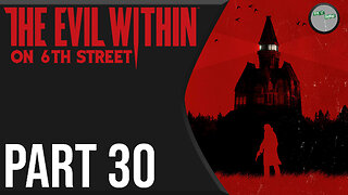 The Evil Within on 6th Street Part 30