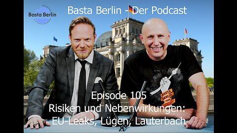 Basta Berlin (105) – Risiken und Nebenwirkungen: EU-Leaks, Lügen, Lauterbach