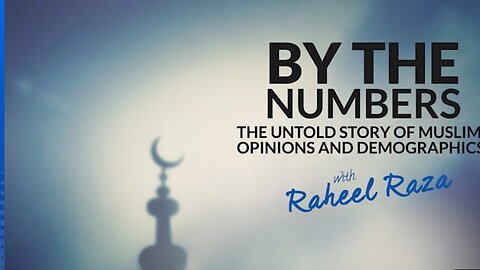 By The Numbers - The Untold Story of Muslim Opinions & Demographics