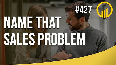 Name That Sales Problem - Sales Influence Podcast - SIP 427