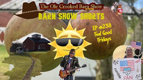 "Barn Show Shorts" Ep. #238 “Feel Good Fridays”