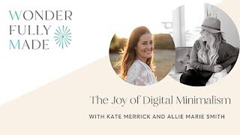 The Joy of Digital Minimalism — with Kate Merrick and Allie Marie Smith