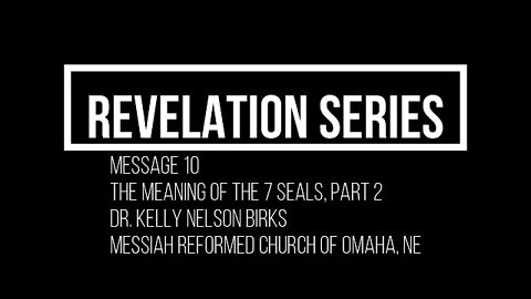 Revelation Series, Message 10, The Meaning Of The 7 Seals, Part 2, Kelly-Birks