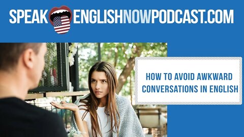 #131 How to avoid awkward conversations in English (ESL)