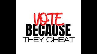 Vote BECAUSE they cheat!