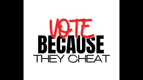 Vote BECAUSE they cheat!