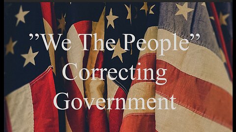 ”We The People” Correcting Government