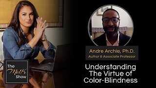Mel K & Andre Archie, Ph.D. | Understanding The Virtue of Color-Blindness | 1-25-24