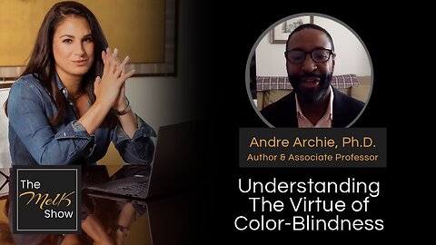 Mel K & Andre Archie, Ph.D. | Understanding The Virtue of Color-Blindness | 1-25-24