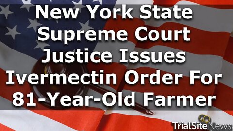 News Roundup | Another New York State Supreme Court Justice Issues Ivermectin Order For 81-Year-Old