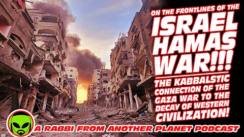 The Frontlines of the Israel/Hamas War! The Kasbbalsitic Connection of Gaza to the Decay of the West