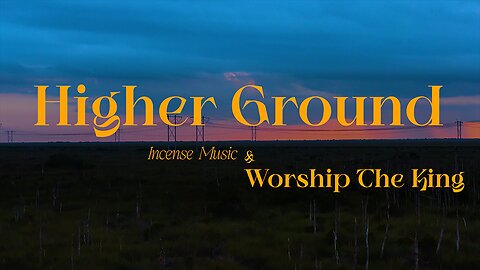 Higher Ground | Incense Music & Worship the King | Official Music Video