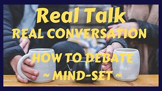 HOW TO DEBATE?!!! ~ TIPS ~ Real Talk Real Conversation ~ January 01, 2023 ~ Mind Set ~ Think Positive ~ Be Authentic ~ Be Yourself