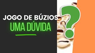 Jogo de Búzios - Uma DÚVIDA