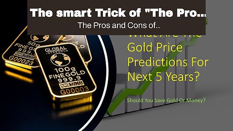 The smart Trick of "The Pros and Cons of Investing in Gold" That Nobody is Talking About