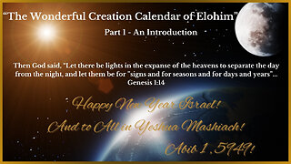 Part 1 ~ "The Wonderful Creation Calendar of Elohim ~ An Introduction"