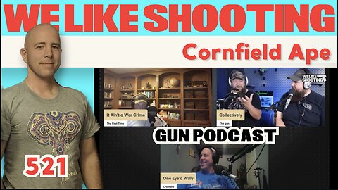 Cornfield Ape - We Like Shooting 521 (Gun Podcast)