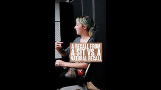 Recall From A Sit Vs. Naturally