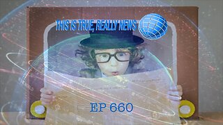 This is True, Really News EP 660