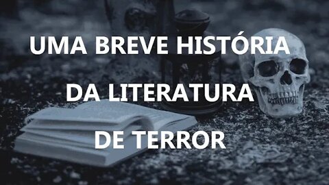 UMA BREVE HISTÓRIA DA LITERATURA DE TERROR