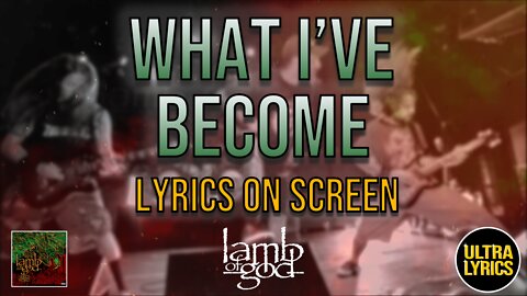 Lamb of God - What I've Become (Lyrics on Screen Video 🎤🎶🎸🥁)