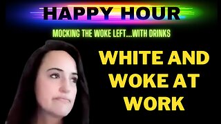 Happy Hour: White and Woke at Work