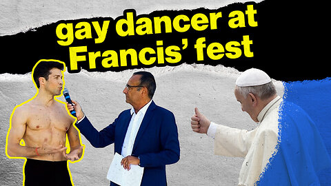 Pope's Fraternity Fest Flaunts Semi-Nude Gay Dancer | Rome Dispatch
