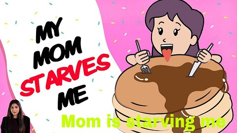 Mom is starving me