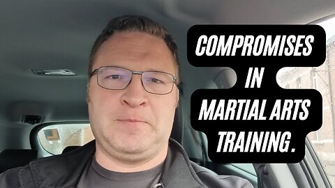 Compromises in martial arts training.
