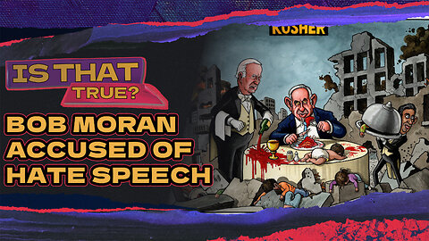 Is That True? Bob Moran Accused Of 'Hate Speech' By 'Free Speech Advocates' + More!