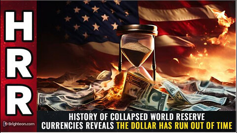 HISTORY of collapsed world reserve currencies reveals the DOLLAR has run out of time