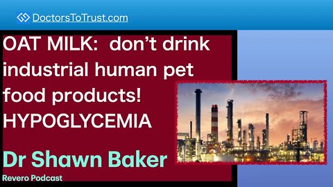 SHAWN BAKER | OAT MILK: don’t drink industrial human pet food products! HYPOGLYCEMIA