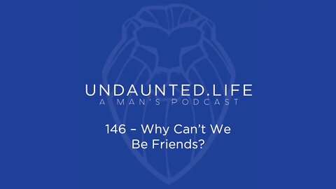 146 - Why Can't We Be Friends?