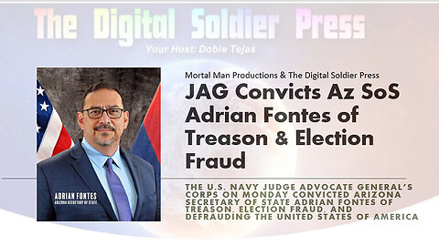 JAG Convicts Arizona Secretary Of State Adrian Fontes Of Treason - 7/6/24..