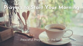Prayers to Start Your Day - Peaceful Prayers