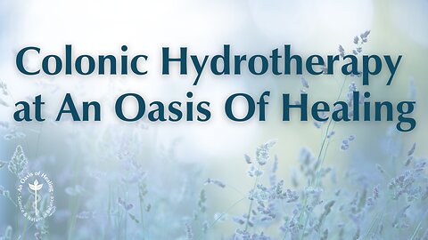 Colonic Hydrotherapy at An Oasis of Healing
