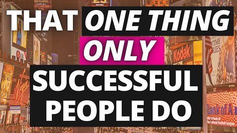 That ONE Thing Only Successful People Do