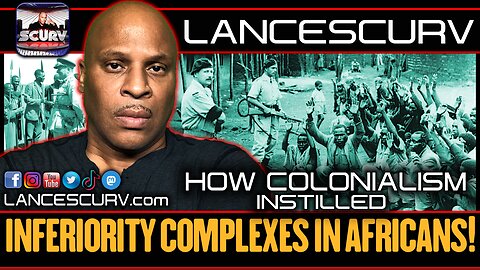 HOW COLONIALISM INSTILLED INFERIORITY COMPLEXES IN AFRICANS! | LANCESCURV