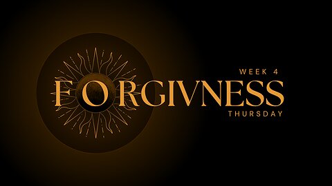 Forgiveness Week 4 Thursday