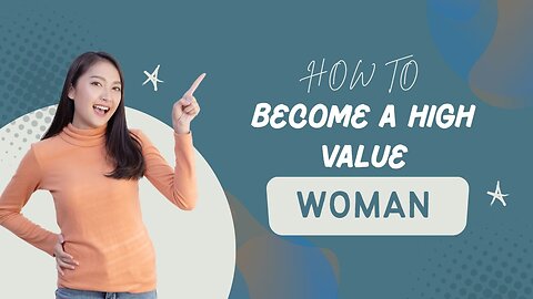 12 Ways You Can be a High Value Woman He’ll Never Want to Leave