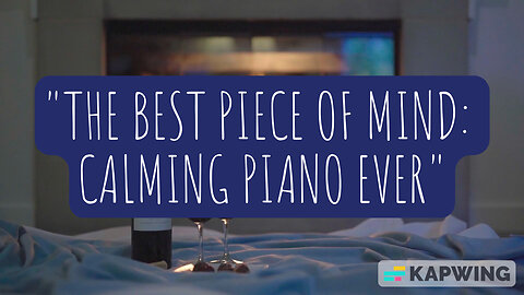 The Best Piece of Mind: Calming Piano Ever | for everyday and every night relaxation.