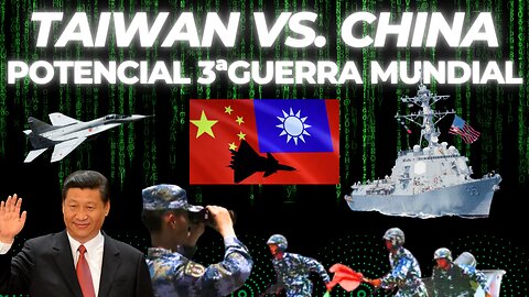 Taiwan vs. China e a 3ª Guerra Mundial - Notícias à Sombra
