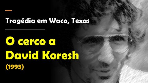 Tragédia em Waco, Texas: o cerco a David Koresh (1993)