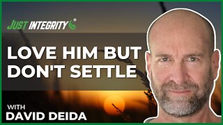 Love Him But Don't Settle | David Deida