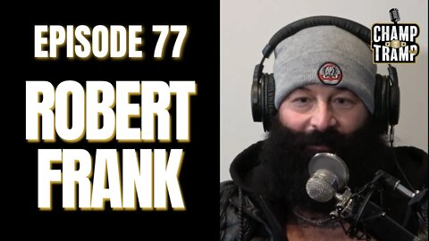 Robert Frank Returns | Episode #77 | Champ and The Tramp