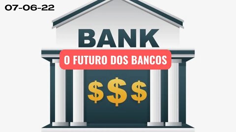 O FUTURO DOS BANCOS