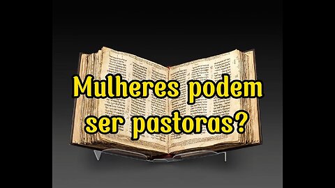 Mulheres podem ser Pastoras?